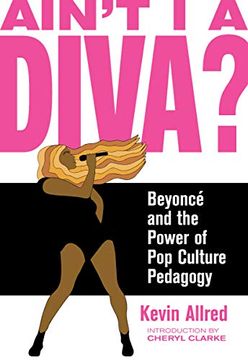 portada Ain't i a Diva? Beyoncé and the Power of pop Culture Pedagogy (en Inglés)