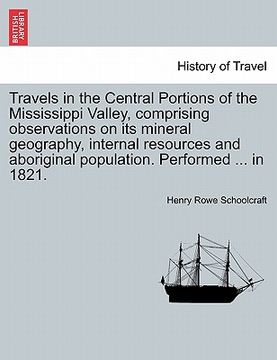 portada travels in the central portions of the mississippi valley, comprising observations on its mineral geography, internal resources and aboriginal populat (en Inglés)