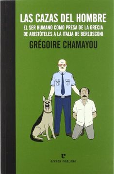 portada Las Cazas del Hombre: El ser Humano Como Presa de la Grecia de Aristóteles a la Italia de Berlusconi (in Spanish)