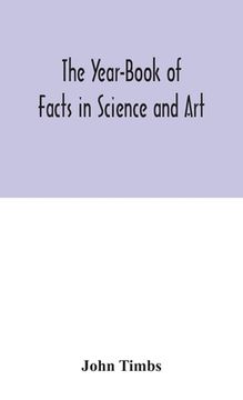 portada The Year-Book of Facts in Science and Art (en Inglés)