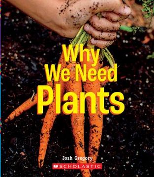 portada Why We Need Plants (a True Book: Incredible Plants!) (en Inglés)