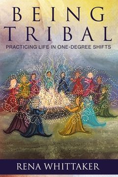 portada BeingTribal: Practicing Life in One Degree Shifts (en Inglés)
