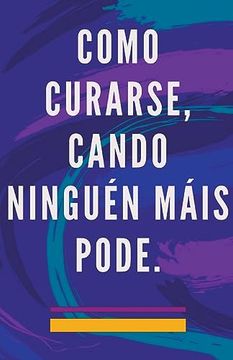 portada Como Curarse, Cando Ninguén Máis Pode. (in Galego)