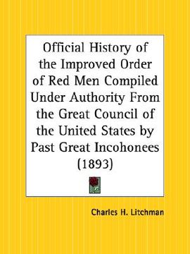 portada official history of the improved order of red men compiled under authority from the great council of the united states by past great incohonees (en Inglés)