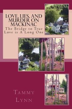 portada Love, Lies, and Murder on Mackinac: The Bridge to True Love Is A Long One (en Inglés)