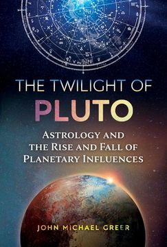 portada The Twilight of Pluto: Astrology and the Rise and Fall of Planetary Influences 