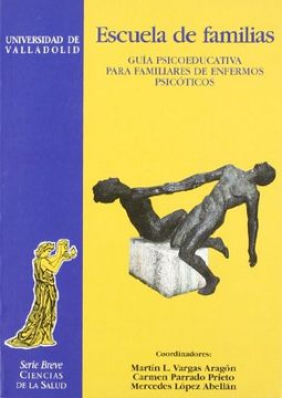 portada Escuela de Familias. Guía Psicoeducativa Para Familiares de Enfermos Psicóticos (Ciencias de la Salud) (in Spanish)