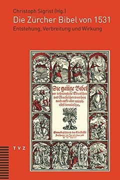 portada Die Zurcher Bibel Von 1531: Entstehung, Verbreitung Und Wirkung (en Alemán)