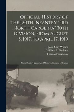 portada Official History of the 120th Infantry "3rd North Carolina" 30th Division, From August 5, 1917, to April 17, 1919: Canal Sector, Ypres-Lys Offensive,