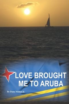 portada Love Brought Me To Aruba: From Long Island to One Happy Island (en Inglés)