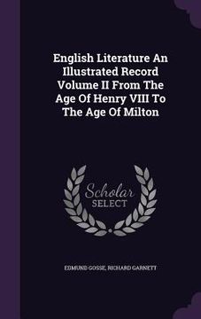 portada English Literature An Illustrated Record Volume II From The Age Of Henry VIII To The Age Of Milton (in English)
