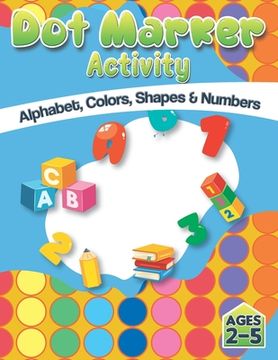 Dot Market Activity - Alphabet, Colors, Shapes, Numbers: Easy ABC Giant Jumbo Paint Dauber Activity Book For Kids, Toddler, Preschool And Kindergarten (en Inglés)