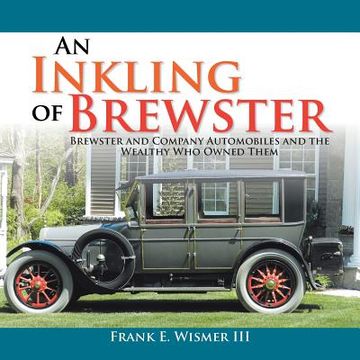portada An Inkling of Brewster: Brewster and Company Automobiles and the Wealthy Who Owned Them (en Inglés)