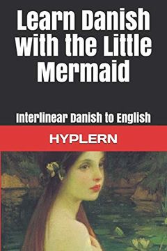 portada Learn Danish With the Little Mermaid: Interlinear Danish to English (Learn Danish With Interlinear Stories for Beginners and Advanced Readers) (en Inglés)