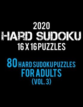 portada 2020 Hard Sudoku 16 X 16 Puzzles 80 Hard Sudoku Puzzles For Adults (Vol. 3): Hard Level for Adults - All 16*16 Hard 80+ Sudoku - Sudoku Puzzle Books - (in English)