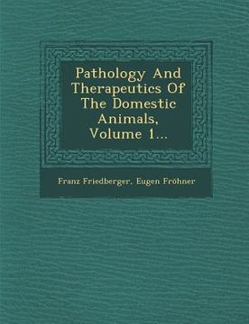 portada Pathology And Therapeutics Of The Domestic Animals, Volume 1... (en Inglés)