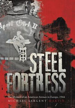 portada Steel Fortress: The Memoir of an American Airman in Europe, 1944 (en Inglés)