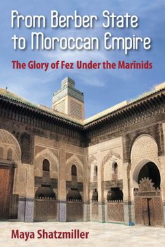 portada From Berber State to Moroccan Empire: The Glory of fez Under the Marinids 