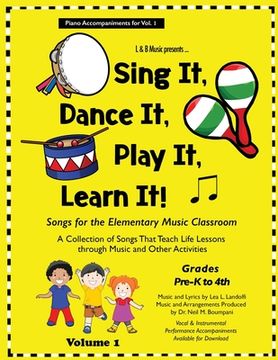 portada Sing It, Dance It, Play It, Learn It!: Songs for the Elementary Classroom, Piano Accompaniments for Vol. 1 (en Inglés)