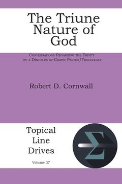 portada The Triune Nature of God: Conversations Regarding the Trinity by a Disciples of Christ Pastor/Theologian (en Inglés)
