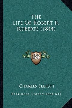 portada the life of robert r. roberts (1844) the life of robert r. roberts (1844) (in English)