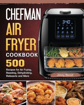portada Chefman Air Fryer Cookbook: 500 Recipes for Air Frying, Roasting, Dehydrating, Rotisserie and More (en Inglés)
