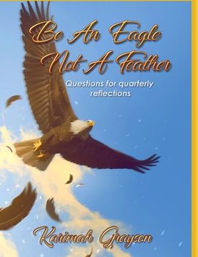 portada Be an Eagle, Not a Feather: Quarterly reflections of self (en Inglés)