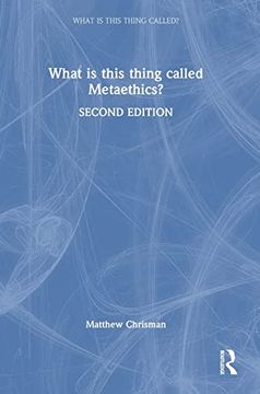 portada What is This Thing Called Metaethics? (en Inglés)