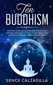 portada Guía Práctica de zen Budista Para Principiantes: Aprende a Practicar el zen en tu Vida Diaria, Para Atraer Paz, Felicidad y Amor en el Despertar