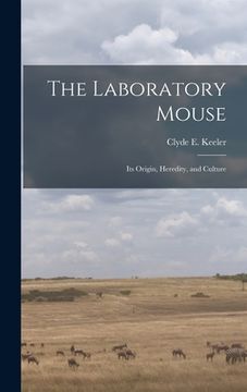 portada The Laboratory Mouse; its Origin, Heredity, and Culture (en Inglés)