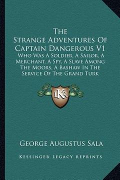 portada the strange adventures of captain dangerous v1: who was a soldier, a sailor, a merchant, a spy, a slave among the moors, a bashaw in the service of th (en Inglés)
