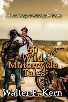 portada 50 Wild Motorcycle Tales: An Anthology of Motorcycle Stories (en Inglés)