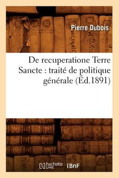 portada De Recuperatione Terre Sancte: Traité de Politique Générale (Éd. 1891) (Histoire) 