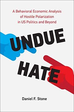 portada Undue Hate: A Behavioral Economic Analysis of Hostile Polarization in us Politics and Beyond (en Inglés)