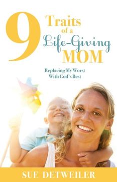portada 9 Traits of a Life-Giving Mom: Replacing My Worst with Gods Best (Morgan James Faith)