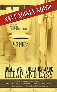 portada homeowner repairs made cheap and easy: a little book of "how-to-do-it." contains valuable information with pictures- so that you know what to look for (en Inglés)