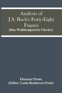 portada Analysis Of J.S. Bach'S Forty-Eight Fugues (Das Wohltemperirte Clavier) 