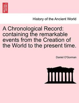 portada a chronological record: containing the remarkable events from the creation of the world to the present time. (en Inglés)