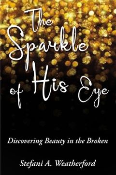 portada The Sparkle of His Eye: Discovering Beauty in the Broken (en Inglés)