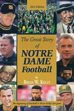 portada The Great Story of Notre Dame Football: The Beginning of Football to Brian Kelly's Last Game 2022 Edition (en Inglés)