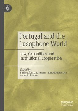 portada Portugal and the Lusophone World: Law, Geopolitics and Institutional Cooperation (en Inglés)