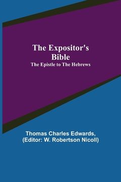 portada The Expositor's Bible: The Epistle to the Hebrews (en Inglés)