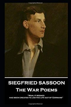 portada Siegfried Sassoon - the war Poems: 'man, it Seemed, had Been Created to jab the Life out of Germans'' (en Inglés)