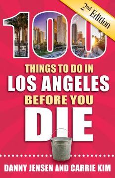 portada 100 Things to Do in Los Angeles Before You Die, 2nd Edition (en Inglés)