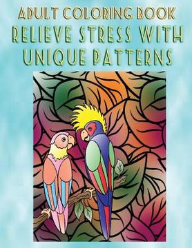 portada Adult Coloring Book Relieve Stress With Unique Patterns: Mandala Coloring Book (en Inglés)