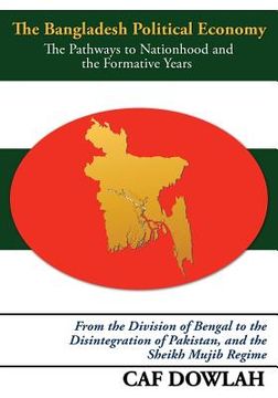 portada The Bangladesh Political Economy: The Pathways to Nationhood and the Formative Years (en Inglés)