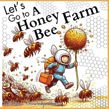 portada Let's go to a Honey Bee Farm: A Great Gift for Understanding Honey Cultivation in children's picture books of Knowledge Quest (en Inglés)