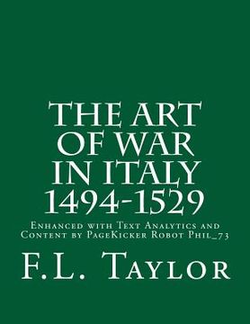 portada The Art of War in Italy 1494-1529: Enhanced with Text Analytics and Content by PageKicker Robot Phil_73 (in English)