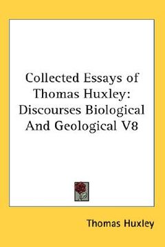 portada collected essays of thomas huxley: discourses biological and geological v8
