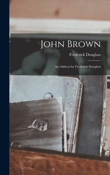 portada John Brown: An Address by Frederick Douglass (en Inglés)